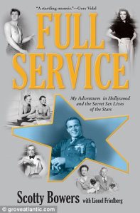 Scotty Bowers - Full Service: My Adventures in Hollywood and the Secret Sex Lives of the Stars Scotty Bowers - Full Service: My Adventures in Hollywood and the Secret Sex Lives of the Stars