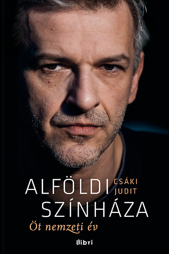 Az Alföldi színháza – Öt nemzeti év című könyv