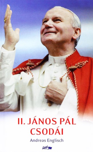 Andreas Englisch: II. János Pál csodái 